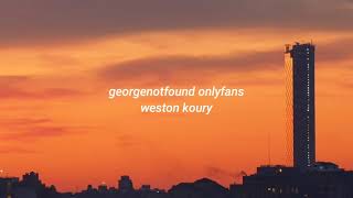 georgenotfound onlyfans  cjerk  weston koury lyrics [upl. by Ahsiekrats212]