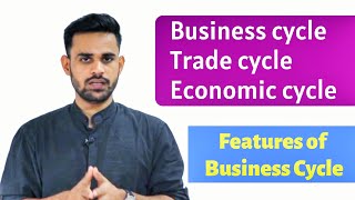 Trade cycle Business Cycle  Features of Business Cycle [upl. by Erastus141]