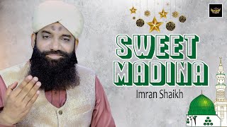 Sweet Madina  Naat  Imran Shaikh  HD Video  Labaik Labaik [upl. by Oinigih370]