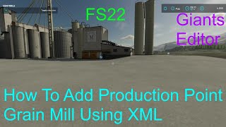 Giants Editor Tutorial  How To Add The Production Point Grain Mill Using XML  Beginners FS22 [upl. by Laohcin]