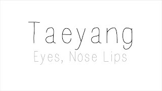 Taeyang  Eyes Nose Lips Hangul Romanized English Lyrics [upl. by Ynaffik]