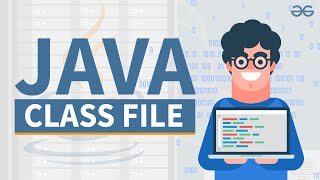 What is Java Class File  GeeksforGeeks [upl. by Lutim882]