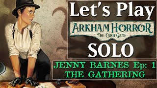 Arkham Horror the Card Game Playthrough SOLO ► Jenny Barnes ► Night of the Zealot The Gathering [upl. by Ilil879]