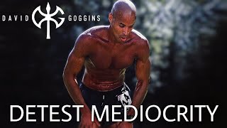 David Goggins  Detest Mediocrity intense motivation [upl. by Yesak]