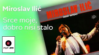 Miroslav Ilić  Srce moje dobro nisi stalo  Audio 1986 HD [upl. by Ensoll]