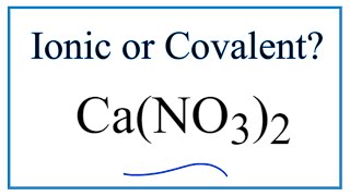 Is CaNO32 Calcium nitrate Ionic or Covalent [upl. by Sadowski821]