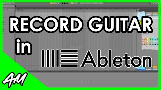 How to Record Guitar in Ableton Live 11 or 10 StepbyStep Tutorial [upl. by Annavoeg]