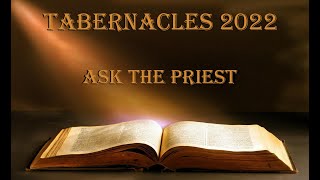 Ask The Priest Tabernacles 2022 10122022 [upl. by Aenehs]