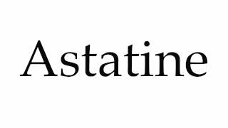 How to Pronounce Astatine [upl. by Maida153]