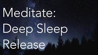 Meditate  Deep Sleep Release [upl. by Downes608]