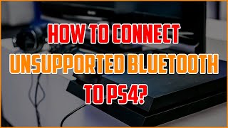 How To Connect Unsupported Bluetooth to PS4 3 Easy Methods [upl. by Guenzi646]