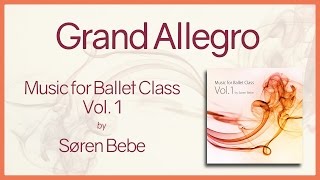 Grand Allegro  Music for Ballet Class Vol1  original piano songs by jazz pianist Søren Bebe [upl. by Laehcimaj329]