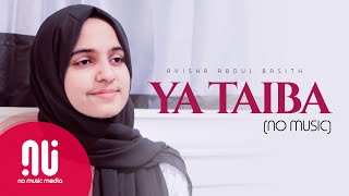 Ya Taiba 2020  Latest NO MUSIC Version  Ayisha Abdul Basith Lyrics [upl. by Ignatz993]