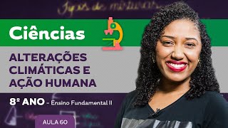 Alterações climáticas e ação humana – Ciências – 8º ano – Ensino Fundamental [upl. by Oyam]