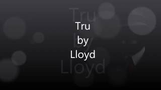 Tru by Lloyd LYRICS [upl. by Aronow247]