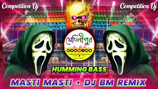 Masti Masti Humming Bass Mix  Dj BM Remix  Competition Humming Dj  Medinipur Humming [upl. by Eimia]