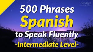 500 Slightly Long Spanish Phrases to Speak Fluently Intermediate Level [upl. by Yelhs506]