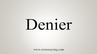 How To Say Denier [upl. by Russel]