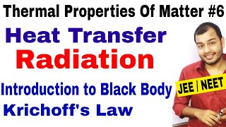 Thermal Properties Of Matter 06  Heat Transfer  RADIATION  Black Body and Krichoffs Law JEENEET [upl. by Ihtraa]