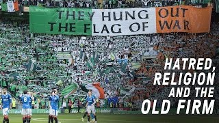 Celtic vs Rangers  Hatred Religion and The Old Firm [upl. by Hcaz674]