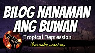 BILOG NANAMAN ANG BUWAN  TROPICAL DEPRESSION karaoke version [upl. by Aierdna]