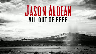 Jason Aldean  All Out Of Beer Official Audio [upl. by Vail]