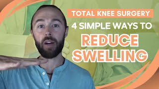 Total Knee Surgery  4 Simple Ways to Reduce Swelling [upl. by Bowler]