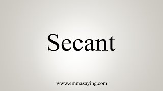 How To Say Secant [upl. by Anerul]