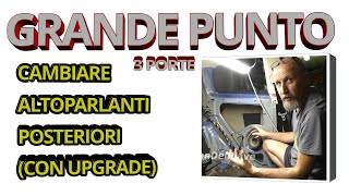 GRANDE PUNTO 3 PORTE cambiare altoparlanti posteriori TUTORIAL [upl. by Edniya]