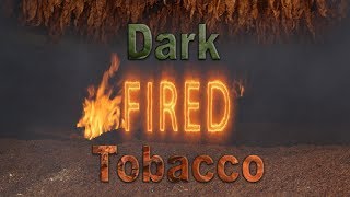 Dark Fired Tobacco [upl. by Rafaello]