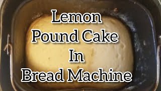 Bread Machine Lemon Pound Cake [upl. by Tindall95]