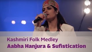 Kashmiri Folk Medley  Aabha Hanjura amp Sufistication  Kappa TV [upl. by Zap]