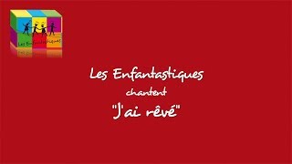 J AI RÊVÉ  Les Enfantastiques [upl. by Orabelle]