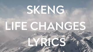 Skeng  Life Changes Lyrics [upl. by Anaillil]