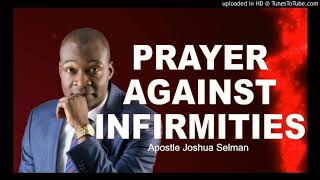 PRAYER AGAINST INFIRMITIES AND DISEASE  APOSTLE JOSHUA SELMAN [upl. by Velma]