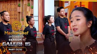 PRESSURE TEST MAKIN TEGANG Satu Orang Akan Pulang  Galeri 16 Part 1113  MASTERCHEF INDONESIA [upl. by Elburt]