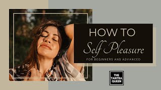 How to Self Pleasure For Beginners and Advanced [upl. by Simson]