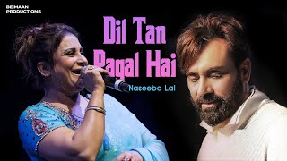 Dil Tan Pagal Hai  Naseebo Lal  Babbu Maan  Hit Punjabi Song [upl. by Ater967]