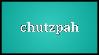 Chutzpah Meaning [upl. by Elery723]