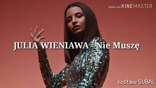 Julia Wieniawa  Nie Muszę Lyrics TEKST [upl. by Ahser]