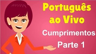 Português ao Vivo  Cumprimentos  Parte 1 [upl. by Nwahsir]