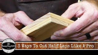 3 Ways To Cut Half Lap Joints Like A Pro [upl. by Manchester490]