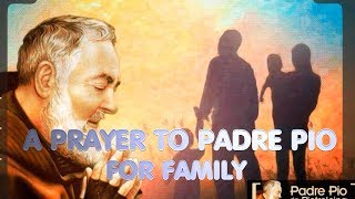 Prayer to St Padre Pio for Family [upl. by Tran]