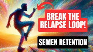 How To Break The Semen Retention Relapse LOOP [upl. by Sands]