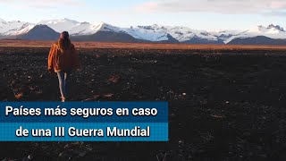 Los 5 países más seguros si se desata la III Guerra Mundial [upl. by Particia165]