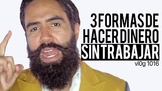 3 FORMAS DE HACER DINERO SIN TRABAJAR [upl. by Zawde545]