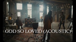 We The Kingdom  God So Loved Acoustic [upl. by Rockafellow429]