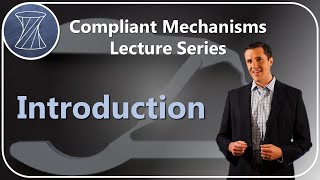 Compliant Mechanisms Lecture Series Introduction [upl. by Tilly]