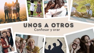 Unos a otros Confesar y orar Santiago 516 [upl. by Peednam]