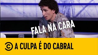 Fala na CARA  Comedy Central A Culpa é do Cabral [upl. by Medarda645]